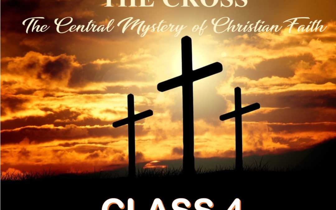 The Cross: The Central Mystery of Christian Faith – Class 4