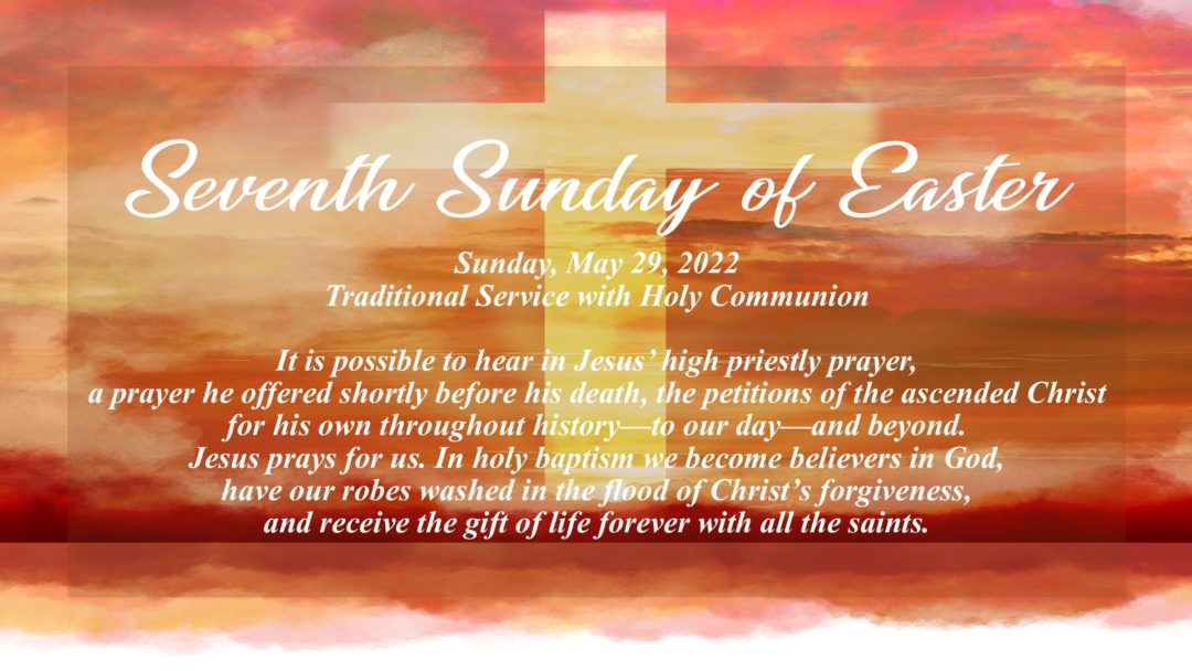 Streamed Worship Service – Seventh Sunday of Easter