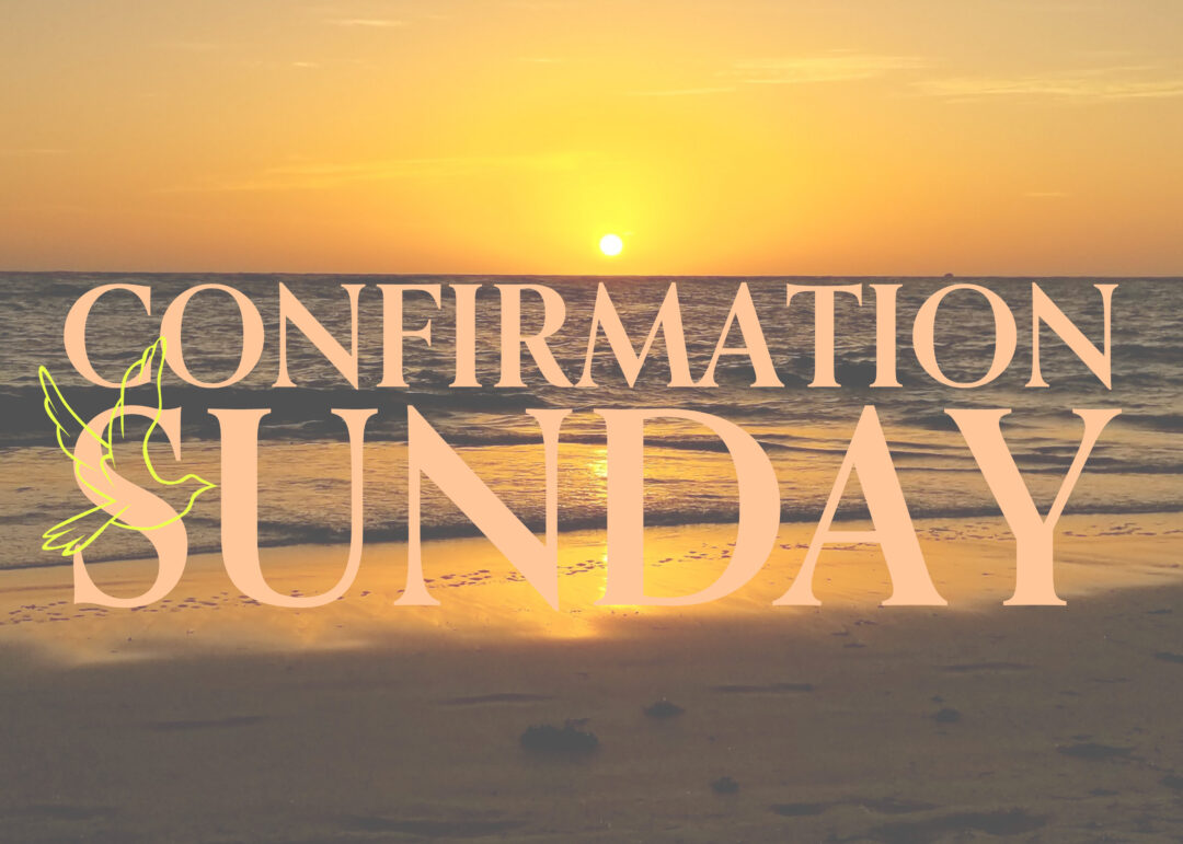 Streamed Worship Service – Confirmation Sunday